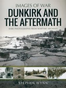 Obrazek Dunkirk and the Aftermath Rare Photographs from Wartime Archives