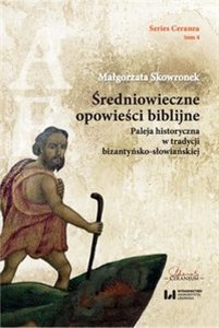Bild von Średniowieczne opowieści biblijne Paleja historyczna w tradycji bizantyńsko-słowiańskiej. Series Ceranea 4