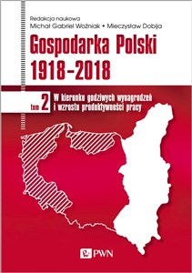 Bild von Gospodarka Polski 1918-2018 W kierunku godziwych wynagrodzeń i wzrostu produktywności pracy. Tom 2