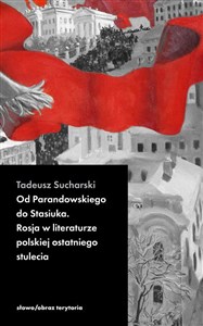 Obrazek Od Parandowskiego do Stasiuka Rosja w literaturze polskiej ostatniego stulecia