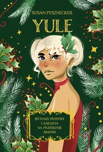 Obrazek Yule Rytuały, przepisy i zaklęcia na przesilenie zimowe