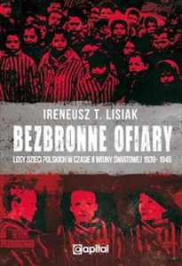 Obrazek Bezbronne ofiary Losy dzieci polskich w czasie II Wojny Światowej 1939-1945