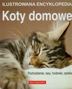 Obrazek Koty domowe Ilustrowana encyklopedia Pochodzenie, rasy, hodowla, opieka