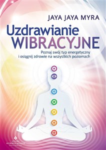 Obrazek Uzdrawianie wibracyjne Poznaj swój typ energetyczny i osiągnij zdrowie na wszystkich poziomach