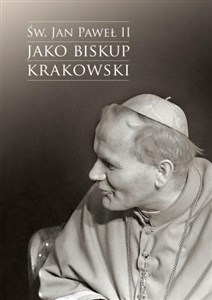 Obrazek Św. Jan Paweł II jako biskup krakowski Wybrane zagadnienia