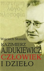 Obrazek Kazimierz Ajdukiewicz. Człowiek i dzieło