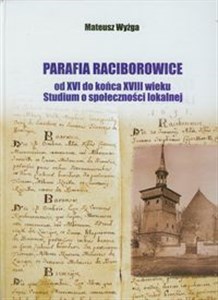 Obrazek Parafia Raciborowice Od XVI do końca XVIII wieku. Studium o społeczności lokalnej
