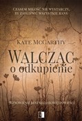 Zobacz : Walcząc o ... - McCarthy Kate