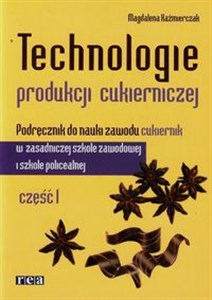Obrazek Technologie produkcji cukierniczej Podręcznik Część 1 Zasadnicza szkoła zawodowa i Szkoła policealna