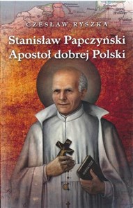 Obrazek Stanisław Papczyński. Apostoł dobrej Polski
