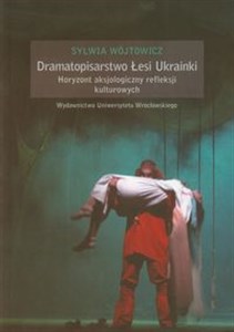 Obrazek Dramatopisarstwo Łesi Ukrainki Horyzont aksjologiczny refleksji kulturowych