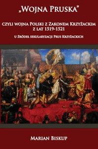Bild von Wojna Pruska, czyli wojna Polski z Zakonem Krzyżackim z lat 1519-1521 U źródeł sekularyzacji Prus Krzyżackich