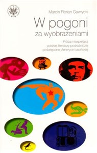 Bild von W pogoni za wyobrażeniami Próba interpretacji polskiej literatury podróżniczej poświęconej Ameryce