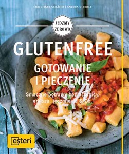 Obrazek Glutenfree Gotowanie i pieczenie Smaczne potrawy bez pszenicy, orkiszu, jęczmienia & Co.