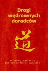 Obrazek Drogi wędrownych doradców Maksymy i sentencje twórców chińskiej cywilizacji