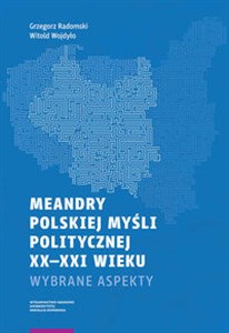 Obrazek Meandry polskiej myśli politycznej XX-XXI wieku Wybrane aspekty