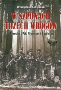 Obrazek W szponach trzech wrogów Przeciw UPA, Niemcom i Sowietom