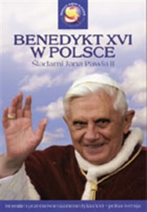Obrazek Benedykt XVI w Polsce. Śladami Jana Pawła II Homilie i przemówienia Benedykta XVI - pełna wersja