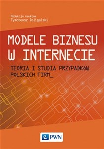 Obrazek Modele biznesu w Internecie Teoria i studia przypadków polskich firm