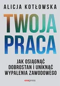 Polska książka : Twoja prac... - Alicja Kotłowska