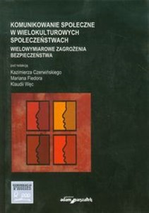 Obrazek Komunikowanie społeczne w wielokulturowych społeczeństwach Wielowymiarowe zagrożenia bezpieczeństwa