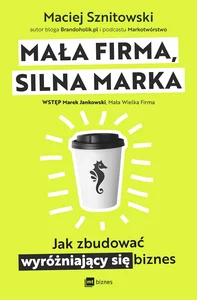 Obrazek Mała firma, silna marka Jak zbudować wyróżniający się biznes