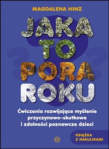 Obrazek Jaka to pora roku Ćwiczenia rozwijające myślenie przyczynowo-skutkowe i zdolności poznawcze dzieci. Książka z naklejkami