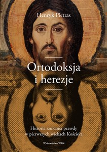 Bild von Ortodoksja i herezje Historia szukania prawdy w pierwszych wiekach Kościoła