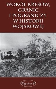 Obrazek Wokół Kresów granic i pograniczy w historii wojskowej