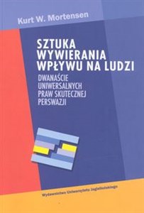 Obrazek Sztuka wywierania wpływu na ludzi Dwanaście uniwersalnych praw skutecznej perswazji