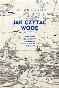 Bild von Jak czytać wodę Wskazówki i znaki ukryte w morzach, jeziorach, rzekach i kałużach