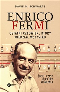 Obrazek Enrico Fermi. Ostatni człowiek, który wiedział wszystko. Życie i czasy ojca ery atomowej