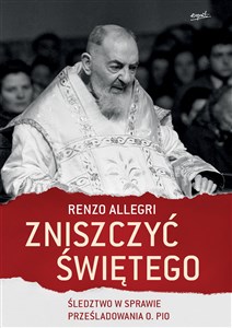 Bild von Zniszczyć świętego Śledztwo w sprawie prześladowania o. Pio