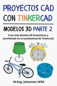 Bild von Proyectos CAD con Tinkercad | Modelos 3D Parte 2 Crea más diseños 3D fantásticos y conviértete en un profesional de Tinkercad