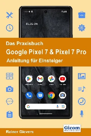 Obrazek GIEVERS, R: PRAXISBUCH GOOGLE PIXEL 7 & PIXEL 7 PRO - ANLEIT