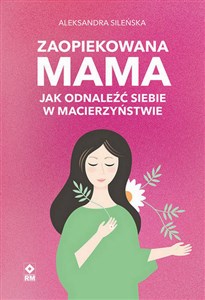 Obrazek Zaopiekowana mama Jak odnaleźć siebie w macierzyństwie