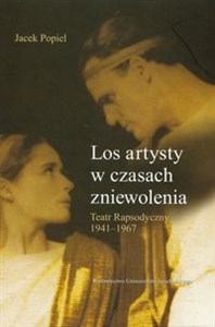 Obrazek Los artysty w czasach zniewolenia Teatr Rapsodyczny 1941-1967