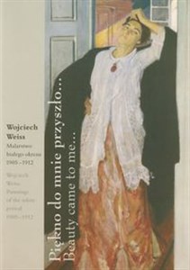 Bild von Piękno do mnie przyszło Beauty came to me Wojciech Weiss Malarstwo białego okresu 1905-1912. Wydanie dwujęzyczne