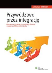 Bild von Przywództwo przez integrację Budowanie sprawnych organizacji dla ludzi, osiągania efektywności i zysku