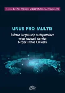 Obrazek Unus pro multis Państwa i organizacje międzynarodowe wobec wyzwań i zagrożeń bezpieczeństwa XXI wieku