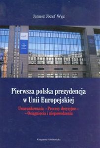 Bild von Pierwsza polska prezydencja w Unii Europejskiej Uwarunkowania-Procesy decyzyjne-Osiągnięcia i niepowodzenia