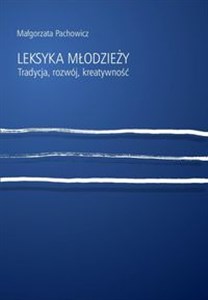 Obrazek Leksyka młodzieży Tradycja, rozwój, kreatywność