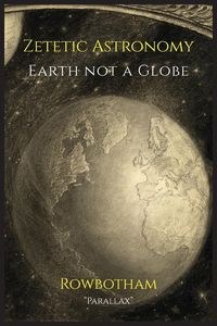 Bild von Zetetic Astronomy Earth Not a Globe