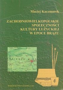 Bild von Zachodniowielkopolskie społeczności kultury łużyckiej w epoce brązu