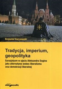 Bild von Tradycja imperium geopolityka Eurazjatyzm w ujęciu Aleksandra Dugina jako alternatywa wobec liberalizmu oraz demokracji liberalnej