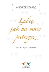 Obrazek Lubię, jak na mnie patrzysz. Światło, piękno, spotkanie.