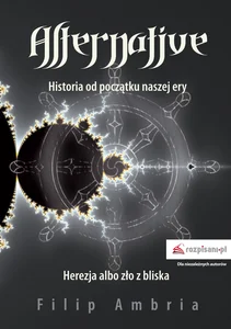Obrazek Alternative Historia od początku naszej ery. Herezja albo zło z bliska