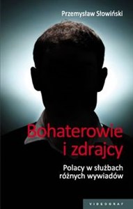 Obrazek Bohaterowie i zdrajcy Polacy w służbach różnych wywiadów