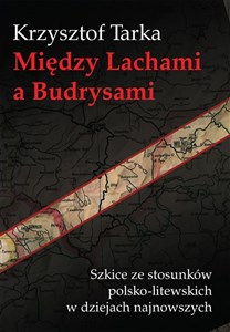 Obrazek Między Lachami a Budrysami Szkice ze stosunków polsko-litewskich w dziejach najnowszych