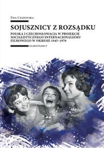Bild von Sojusznicy z rozsądku Polska i Czechosłowacja w projekcie socjalistycznego internacjonalizmu filmowego w okresie 1945–1970